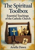 The Spiritual Toolbox: Essential Teachings of the Catholic Church B0FW58JCDC Book Cover