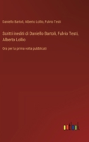 Scritti inediti di Daniello Bartoli, Fulvio Testi, Alberto Lollio: Ora per la prima volta pubblicati (Italian Edition) 3563212244 Book Cover