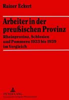 Arbeiter in Der Preußischen Provinz: Rheinprovinz, Schlesien Und Pommern 1933 Bis 1939 Im Vergleich 3631314620 Book Cover