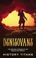 Denisovans: The Archaic Humans of the Paleolithic Period 0645071935 Book Cover