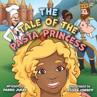 The Tale of The Pasta Princess: A Fairytale Adventure with Endless Pastabilities 1525547402 Book Cover