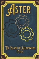 Aster: The Island of Steamwork Cities B0CPBWDGYV Book Cover