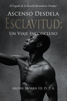 Ascenso Desde la ESCLAVITUD; un Viaje Inconcluso : El Legado de la Escuela Secundaria Dunbar 1969642270 Book Cover