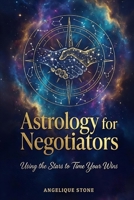 Astrology for Negotiators: Using the Stars to Time Your Wins B0GCHRCXZ2 Book Cover