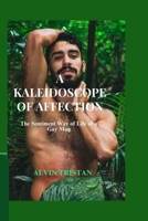 A KALEIDOSCOPE OF AFFECTION: The Sentiment Way of Life of a Gay Man B0CCXPGD7W Book Cover