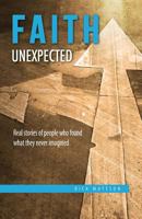 Faith Unexpected: Real Stories of People Who Found What They Never Imagined 0692048995 Book Cover