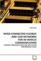 INTER-CONNECTED FLEXRAY AND CAN NETWORKS FOR IN-VEHICLE COMMUNICATION: GATEWAY IMPLEMENTATION AND END-TO-END PERFORMANCE STUDY 3639298853 Book Cover