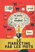 LE MARKETING PAR LES MOTS: Stratégies Psycholinguistiques pour Booster vos Ventes (French Edition) B0DRZYPPR5 Book Cover