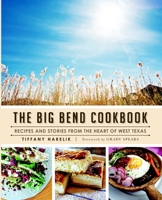 The Big Bend Cookbook: Recipes and Stories from the Heart of West Texas 1626197229 Book Cover