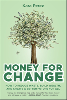 Money for Change: How to Reduce Waste, Build Wealth, and Create a Better Future for All 1394357176 Book Cover