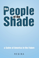 The People of the Shade: A Satire of America in the Future 1483420353 Book Cover