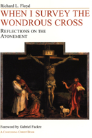 When I Survey the Wondrous Cross: Reflections on the Atonement 1556350376 Book Cover