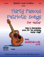 Thirty Famous Patriotic Songs for Guitar: Easy and Intermediate Solos for the Advancing Guitar Player 1497566584 Book Cover