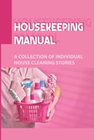 Housekeeping Manual: A Collection Of Individual House Cleaning Stories: Housekeeping Safety Tips B09FS127TH Book Cover