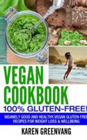 Vegan Cookbook: 100% Gluten Free: Insanely Good and Healthy, Vegan Gluten Free Recipes for Weight Loss & Wellbeing 1913857689 Book Cover