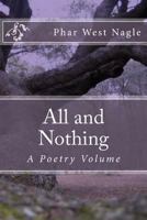 All and Nothing: A Poetry Volume 1495480348 Book Cover