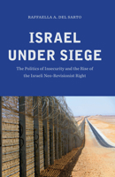 Israel Under Siege: The Politics of Insecurity and the Rise of the Israeli Neo-Revisionist Right 162616407X Book Cover