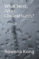 What Next, After Cholelithiasis? B086PTF19M Book Cover