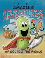 The Amazing Adventures of George the Pickle B0GK51C3W6 Book Cover