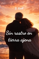 Sin rastro en tierra ajena: Una historia de amor, pérdida y segundas oportunidades. (Spanish Edition) B0GN24PC8S Book Cover