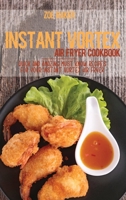 Instant Vortex Air Fryer Cookbook: Quick And Amazing Must Know Recipes For Your Instant Vortex Air Fryer 1802144765 Book Cover