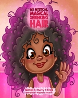 My Mystical, Magical, Shrinking Hair: Crystals Mystical Magical Shrinking Adventures - Kids natural hair, kinky hair, curly hair, natural locks, hair shrinkage (My Mystical Magical Shrinking Friends) 0971722536 Book Cover
