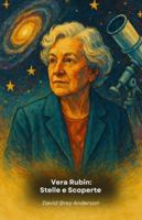 Vera Rubin: Stelle e Scoperte: Il tributo ufficiale alla pioniera dell'astronomia moderna (Italian Edition) B0G4W3NWNK Book Cover