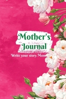 Mother's Journal: Write Your Story Mom, Happy Mothers Day Journal, Mother's Day Notebook Gift Mother's, Guided Journal To Share Her Life & Her Love 0514277289 Book Cover