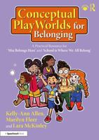 Conceptual PlayWorlds for Belonging: A Practical Resource for 'Mia Belongs Here' and 'School is Where We All Belong' (Building Belonging and Wellbeing) 1032465794 Book Cover