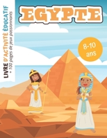 Egypte Livre d'activité Educatif: + 100 pages de Jeux passionnants pour Enfants de 8 à 10 ans | Coloriages | Mots mêlés | Labyrinthes | Mathématiques | Histoire des Egyptiens (French Edition) B08HT86TCC Book Cover