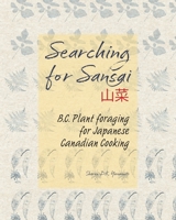 Searching for Sansai: B.C. Plant foraging for Japanese Canadian Cooking 1038337038 Book Cover