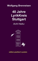 40 Jahre LyrikKreis Stuttgart: Acht Haiku (German Edition) 3759783392 Book Cover