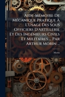 Aide-Mémoire De Mécanique Pratique À L'Usage Des Sous Officiers D'Artillerie Et Des Ingénieurs Civils Et Militaires ... Par Arthur Morin ... 114189775X Book Cover