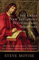 The Later New Testament Writings and Scripture: The Old Testament in Acts, Hebrews, the Catholic Epistles and Revelation 0801048532 Book Cover