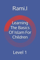 Learning The Basics Of Islam For Children: Level 1 B0FD9FPKVN Book Cover
