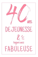 Anniversaire 40 Ans: Carnet De Notes Original Pour Elle, Une Idée Cadeau Utile Pour Célébrer Les 40 Ans De Sa Femme, Sa Soeur, Sa Fille, Sa Maman Ou ... Avec Une Phrase Positive (French Edition) 1696198097 Book Cover