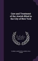 Care and Treatment of the Jewish Blind in the City of New York 1015148964 Book Cover