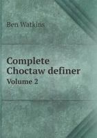 Complete Choctaw Definer Volume 2 5518615957 Book Cover