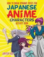 How to Draw Dynamic Poses for Japanese Anime Characters Activity Book 168326942X Book Cover