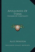 Apollonius Of Tyana: Founder Of Christianity 1162924896 Book Cover