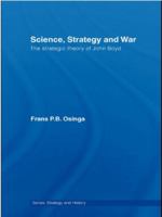 Science, Strategy and War: The Strategic Theory of John Boyd 0415459524 Book Cover