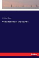 Christian Garve's Vertraute Briefe an Eine Freundin 3337358136 Book Cover