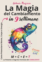 La Magia del Cambiamento: Come Potenziare Mente, Corpo, Energia in 9 Settimane (Italian Edition) B0F1MBFY9F Book Cover