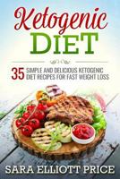 Ketogenic Diet: 35 Simple and Delicious Ketogenic Diet Recipes for Fast Weight Loss 1533260680 Book Cover