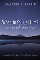 What Do You Call Him? Unveiling 160 Names of God 1666715808 Book Cover