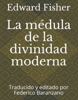 La mdula de la divinidad moderna: Traducido y editado por Federico Baranzano B08QWLMYPW Book Cover