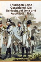 Thüringen Seine Geschichte, Die Schlacht bei Jena und Auerstedt 1806 0359557635 Book Cover