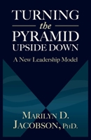 Turning the Pyramid Upside Down: A New Leadership Model 1938120949 Book Cover