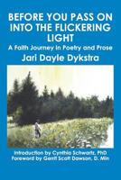 Before You Pass on into the Flickering Light: A Faith Journey in Poetry and Prose 1419647105 Book Cover