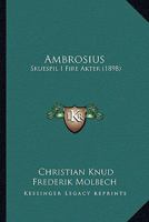 Ambrosius: Skuespil I Fire Akter (1898) 1141254581 Book Cover